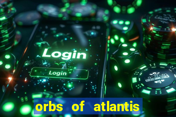 orbs of atlantis slot free play