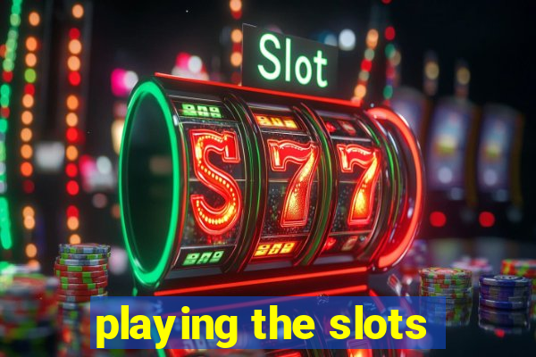 playing the slots