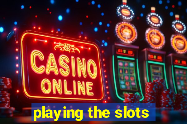 playing the slots