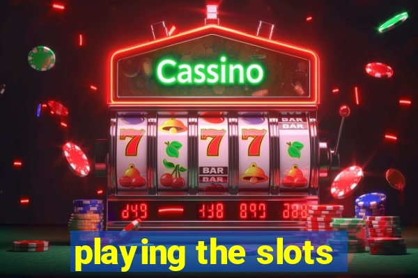 playing the slots