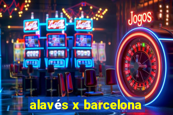 alavés x barcelona