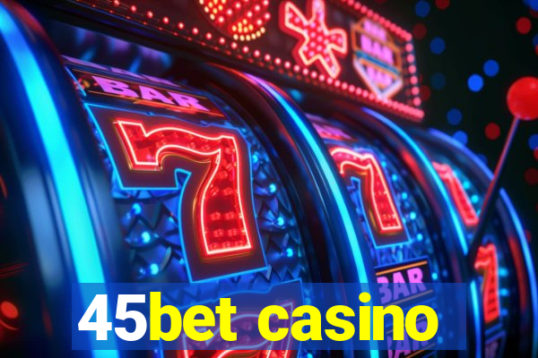 45bet casino