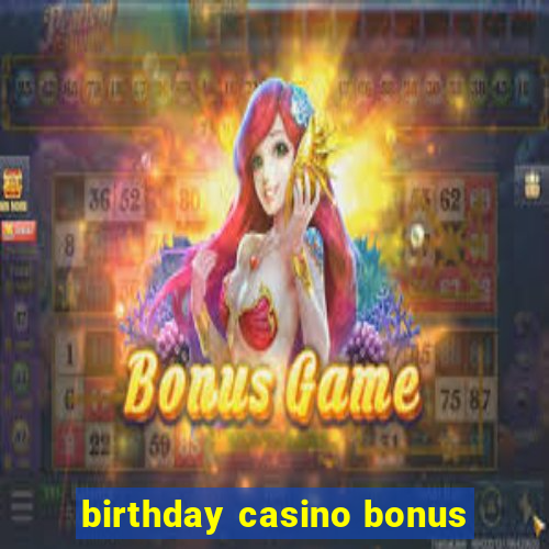 birthday casino bonus