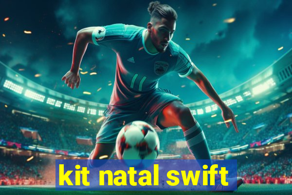 kit natal swift