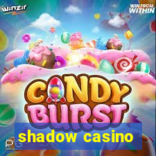 shadow casino