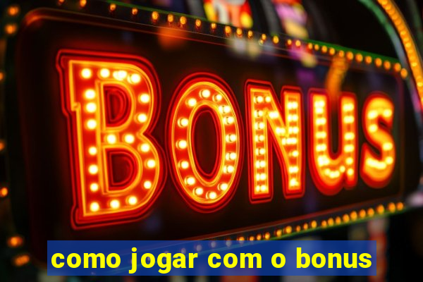 como jogar com o bonus