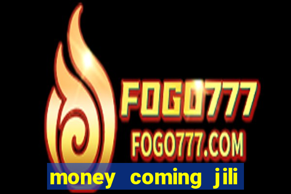 money coming jili asia slots