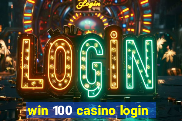 win 100 casino login