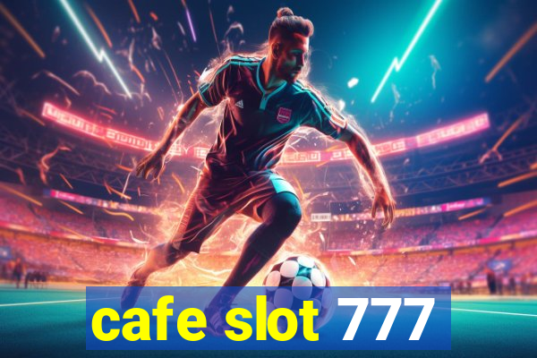 cafe slot 777