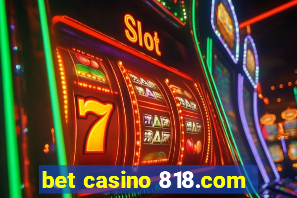 bet casino 818.com