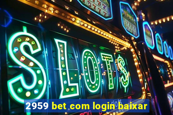 2959 bet com login baixar