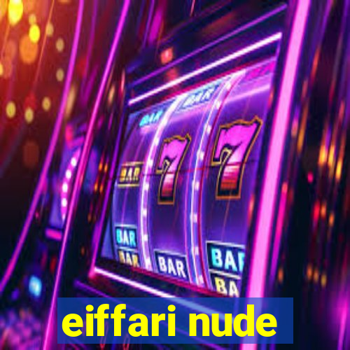 eiffari nude