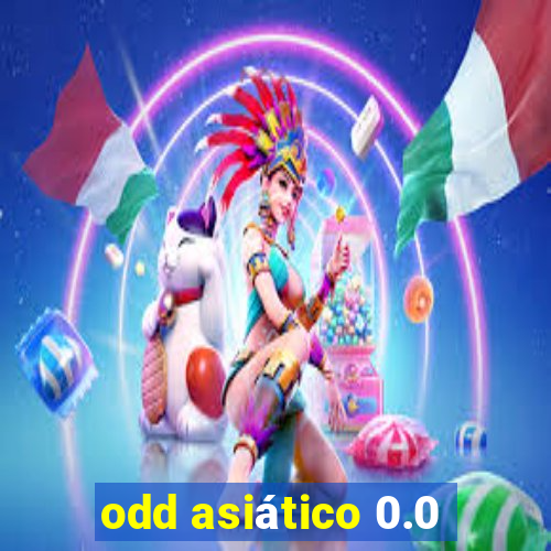 odd asiático 0.0