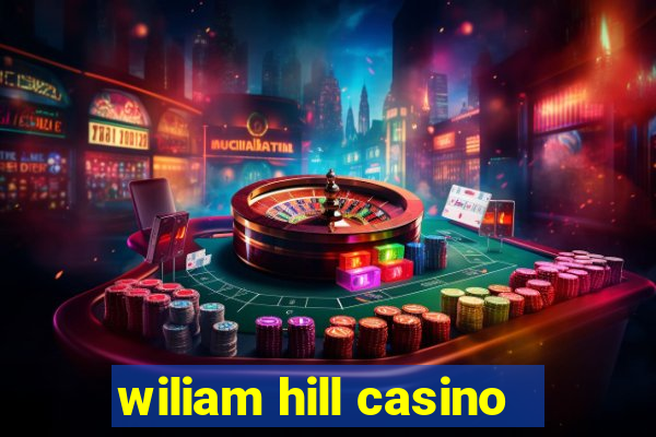 wiliam hill casino