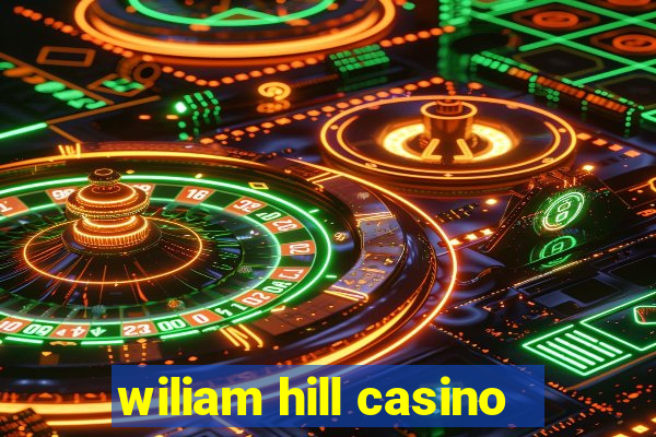 wiliam hill casino