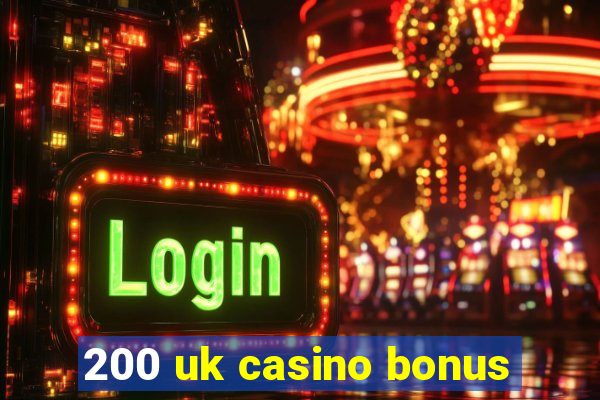 200 uk casino bonus