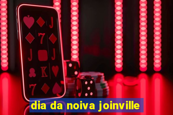 dia da noiva joinville