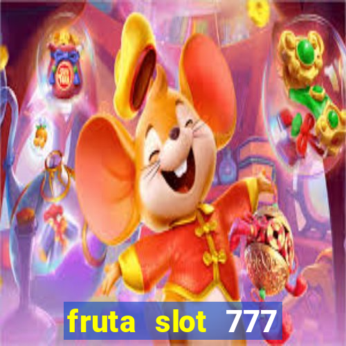 fruta slot 777 paga mesmo