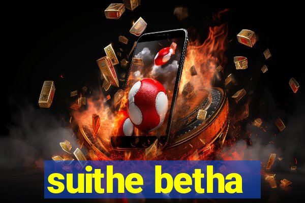 suithe betha