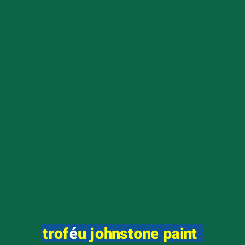 troféu johnstone paint