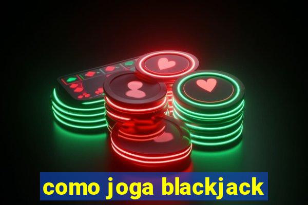 como joga blackjack