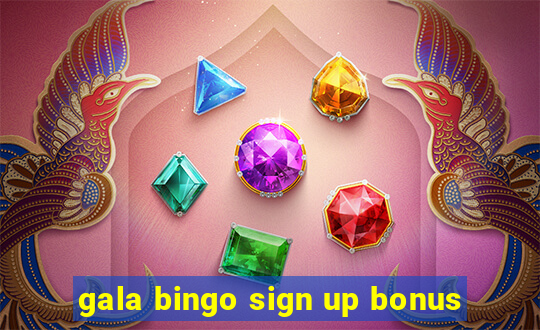 gala bingo sign up bonus