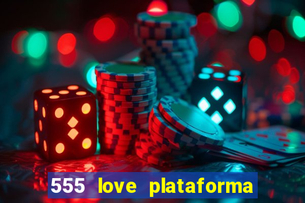 555 love plataforma de jogos