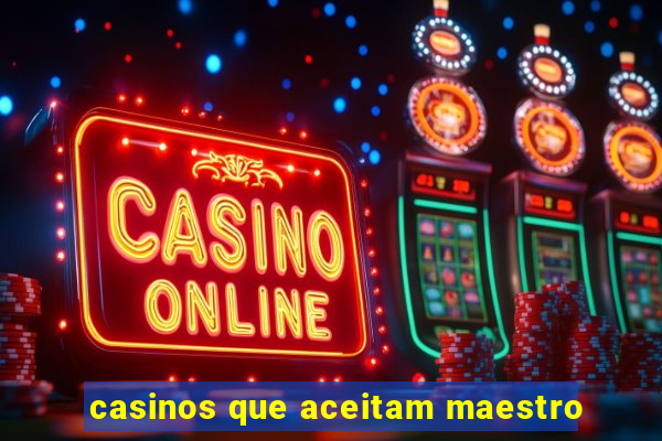 casinos que aceitam maestro