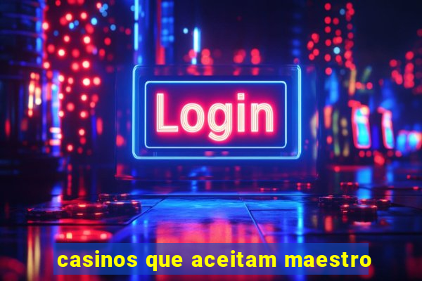 casinos que aceitam maestro