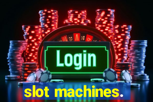 slot machines.