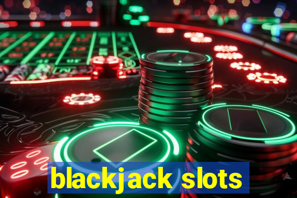 blackjack slots