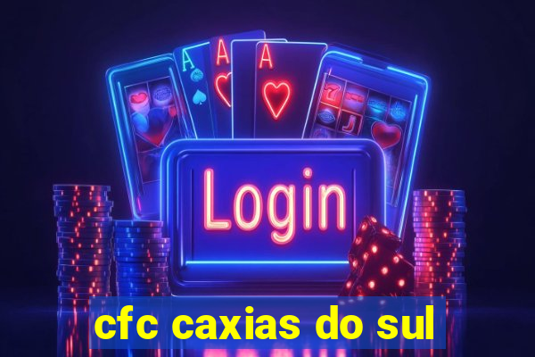 cfc caxias do sul