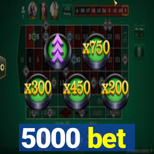 5000 bet