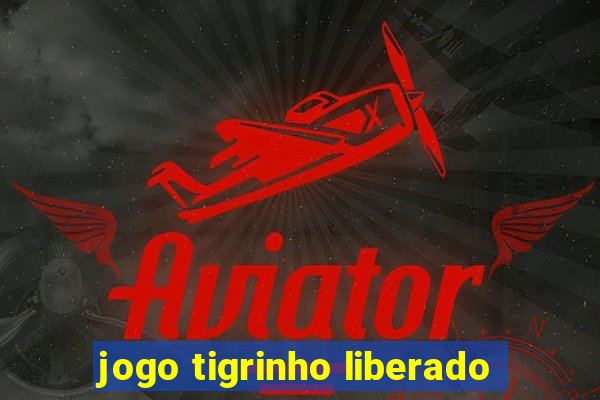 jogo tigrinho liberado