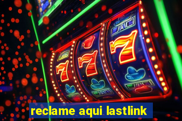 reclame aqui lastlink