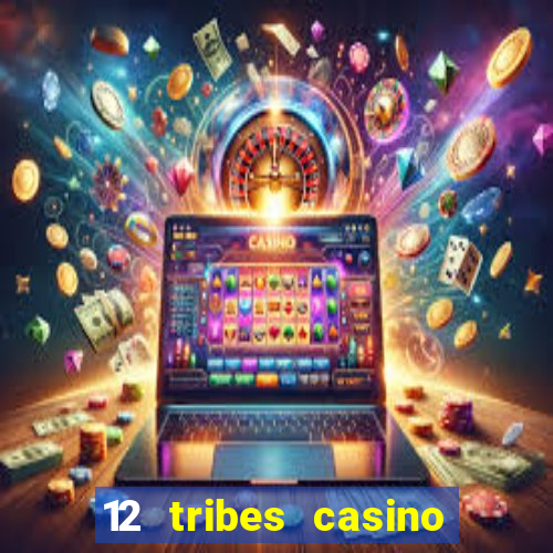 12 tribes casino phone number