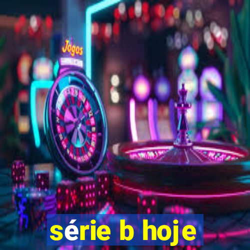 série b hoje