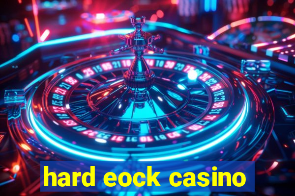 hard eock casino