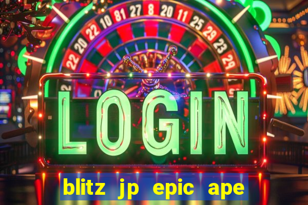 blitz jp epic ape 2 slot