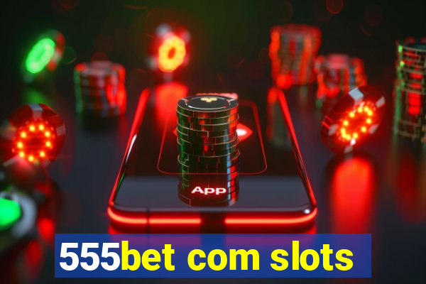 555bet com slots