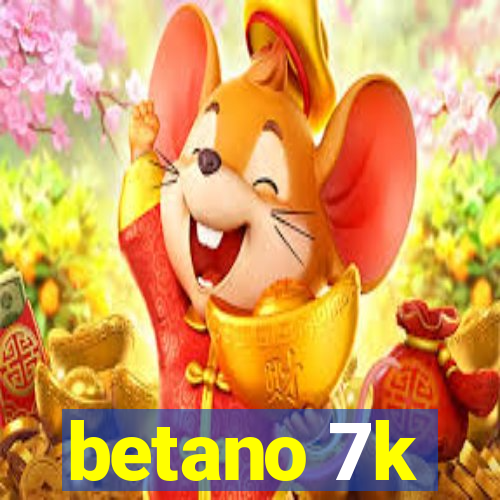 betano 7k