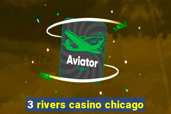 3 rivers casino chicago