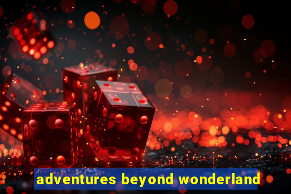 adventures beyond wonderland