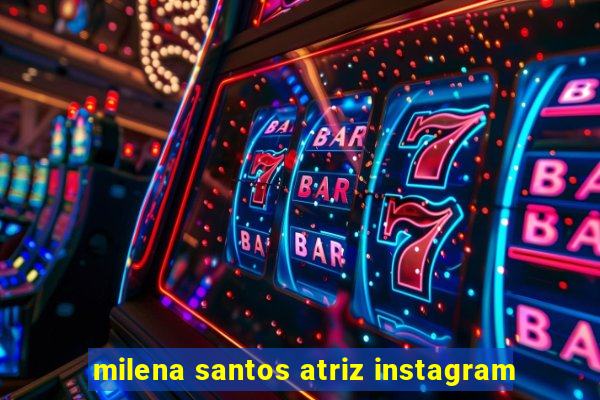 milena santos atriz instagram