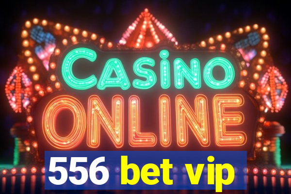 556 bet vip