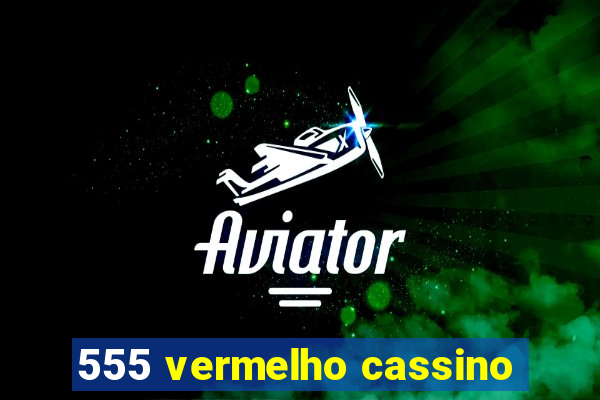 555 vermelho cassino