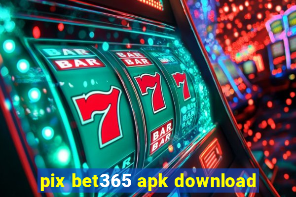 pix bet365 apk download