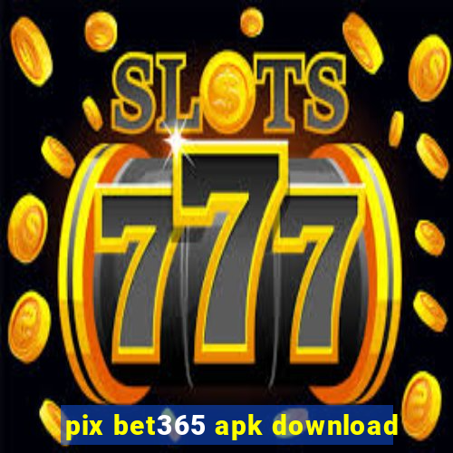 pix bet365 apk download