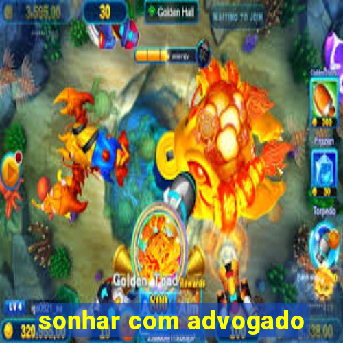 sonhar com advogado