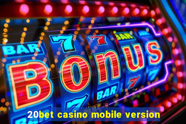 20bet casino mobile version